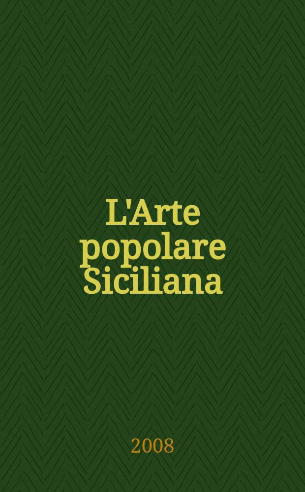 L'Arte popolare Siciliana : la tradizione come fonte del contemporaneo : catalogo della Mostra, San Pietroburgo, Museo etnografico russo, 15 ottobre - 2 novembre 2008 = Сицилийское народное искусство