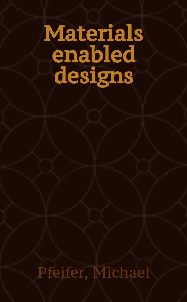 Materials enabled designs : the materials engineering perspective to product design and manufacturing