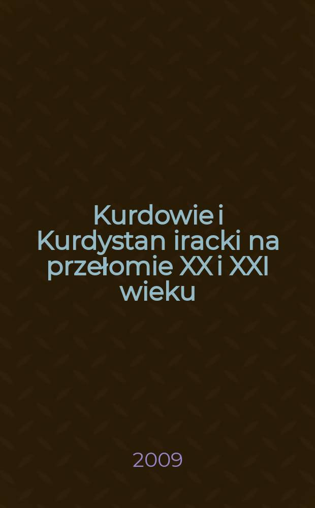 Kurdowie i Kurdystan iracki na przełomie XX i XXI wieku : materiały Interdyscyplinarnej konferencji naukowej zorganizowanej w Poznaniu w dniach 17-18 marca 2008 roku = Курдистан и Иракский вопрос: Курдистан на рубеже ХХ и ХХI вв.