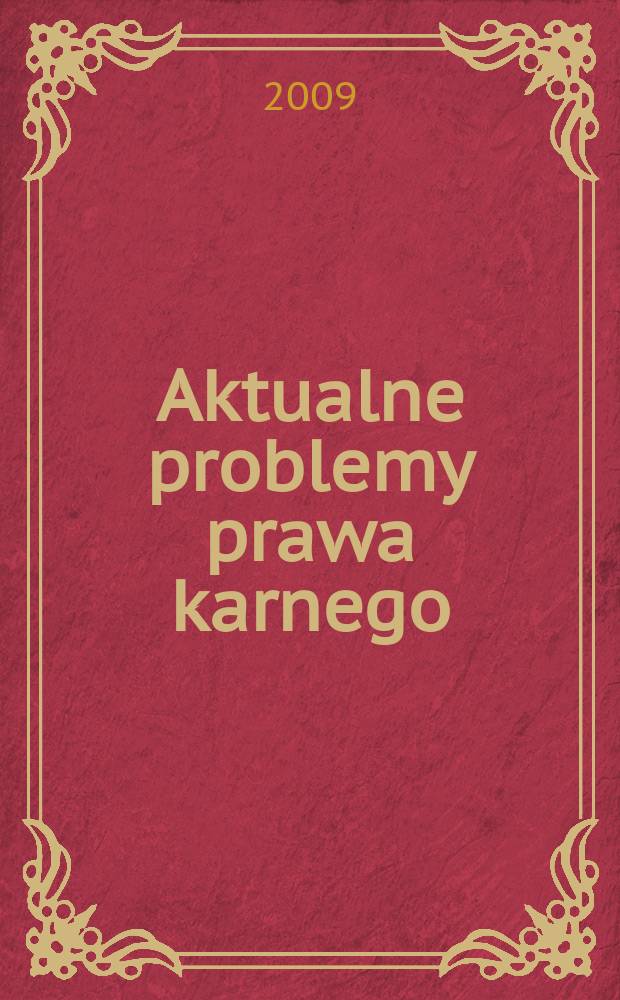Aktualne problemy prawa karnego : księga pamiątkowa z okazji jubileuszu 70. urodzin Profesora Andrzeja J. Szwarca = Актуальные проблемы уголовного права