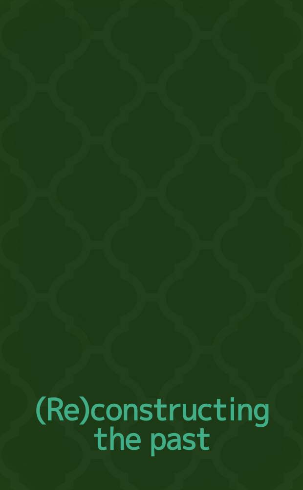 (Re)constructing the past : het verleden als instrument - le passé recomposé : proceedings of the Colloquium on history and legitimisation organased by the Charles V 2000 Committee, 24-27 February 1999, Brussels, Belgium = Реконструкция прошлого