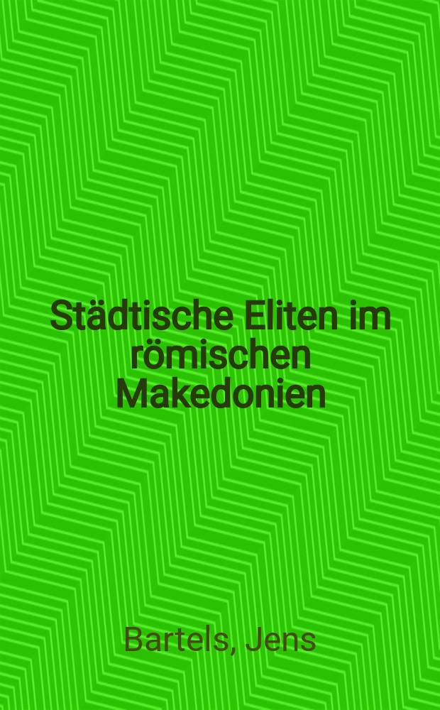 St&auml;dtische Eliten im r&ouml;mischen Makedonien : Untersuchungen zur Formierung und Struktur = Городская элита в римской Македонии: исследования формирования стуктуры