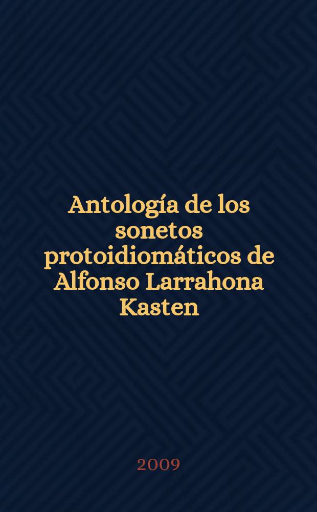 Antología de los sonetos protoidiomáticos de Alfonso Larrahona Kasten