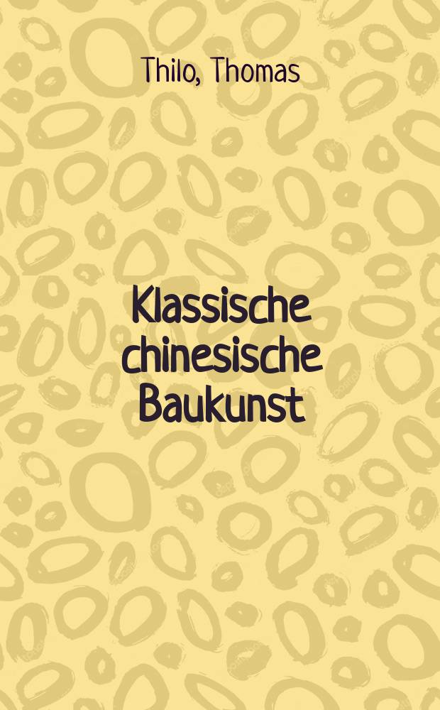 Klassische chinesische Baukunst : Strukturprinzipien und soziale Funktion = Классическая китайская архитектура