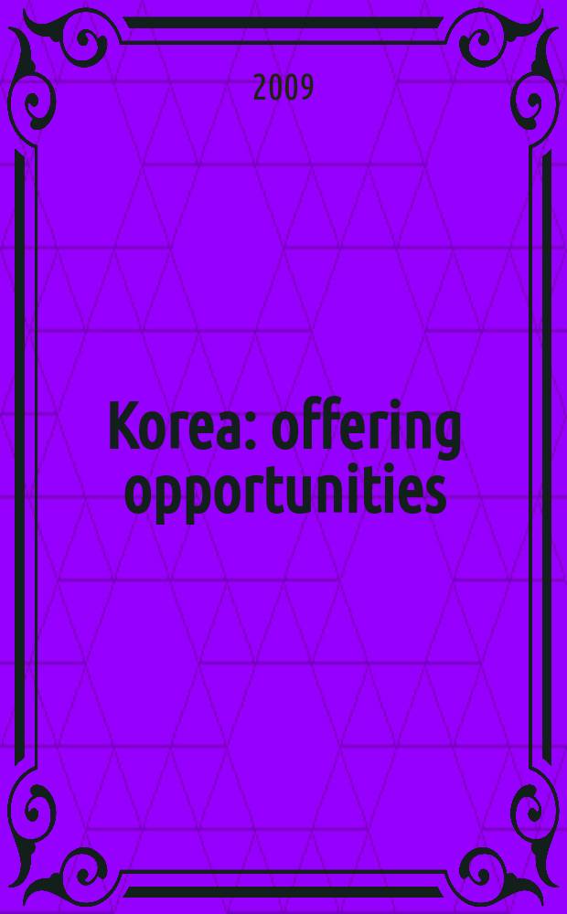 Korea : offering opportunities : a year of regulatory reform by the Lee Myung-bak administration = Корея