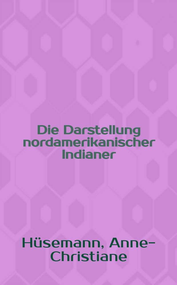 Die Darstellung nordamerikanischer Indianer: Fotografie in der Indianischen Kunst der Gegenwart : Inaugural-Dissertation = Представление о североамериканских индейцах