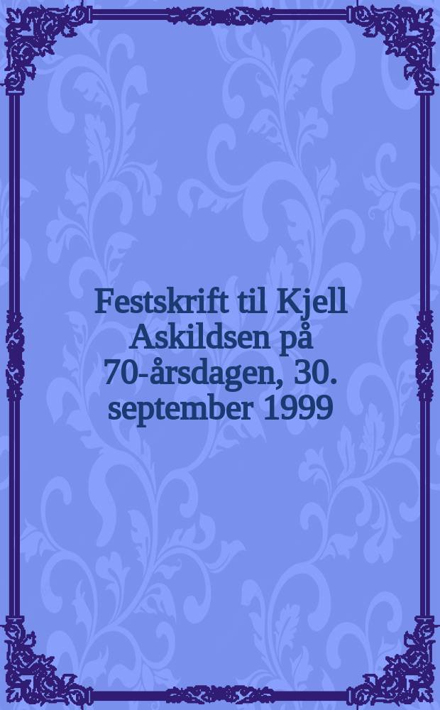 Festskrift til Kjell Askildsen p&aring; 70-&aring;rsdagen, 30. september 1999 = Сборник посв.70-летию норвежского писателя Келля Аскилдсена