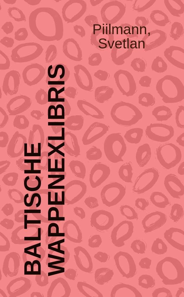 Baltische Wappenexlibris : Exlibris der Ostseeprovinzen Estland - Kurland - Livland - Ösel = Геральдические экслибрисы Балтики