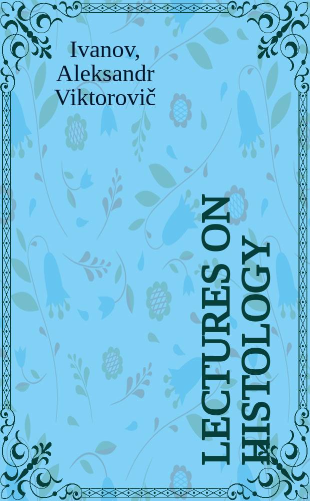 Lectures on histology : for the students on the medical faculty