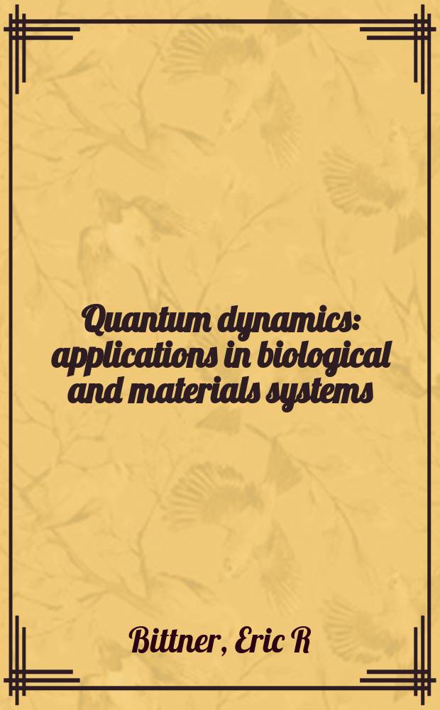Quantum dynamics : applications in biological and materials systems