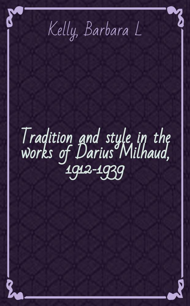 Tradition and style in the works of Darius Milhaud, 1912-1939 = Традиция и стиль в работах Дариуса Мийо