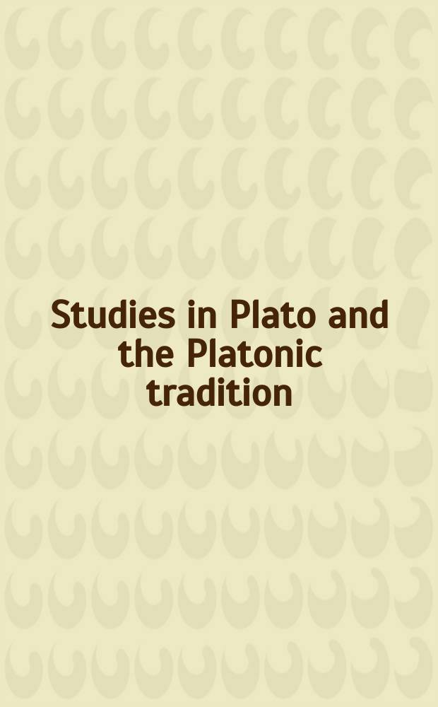 Studies in Plato and the Platonic tradition : essays presented to John Whittaker = Изучение Платона и традиций платонизма