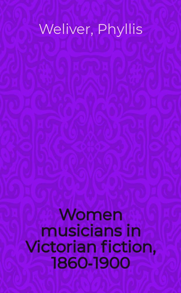 Women musicians in Victorian fiction, 1860-1900 : representations of music, science and gender in the leisured home = Женщины музыканты в викторианских произведениях, 1860-1900.
