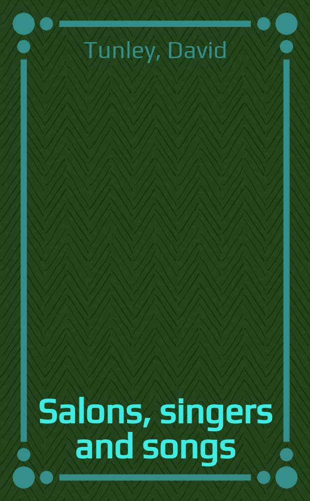 Salons, singers and songs : a background to romantic French song, 1830-1870 = Cалон, певцы и песни