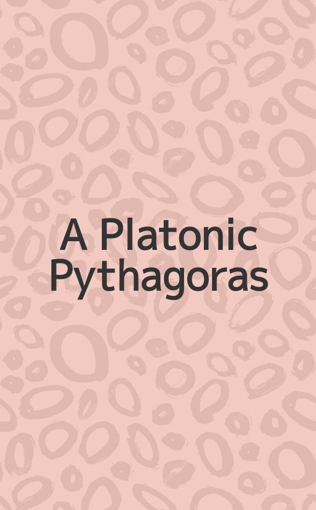 A Platonic Pythagoras : platonism and pythagoreanism in the imperial age : based on the papers of the Colloquium on platonismo e pitagorismo in età imperiale, Gargnano (Lake Garda), 14-16 April 2005 = Платонизм и Пифагоризм в величавом возрасте