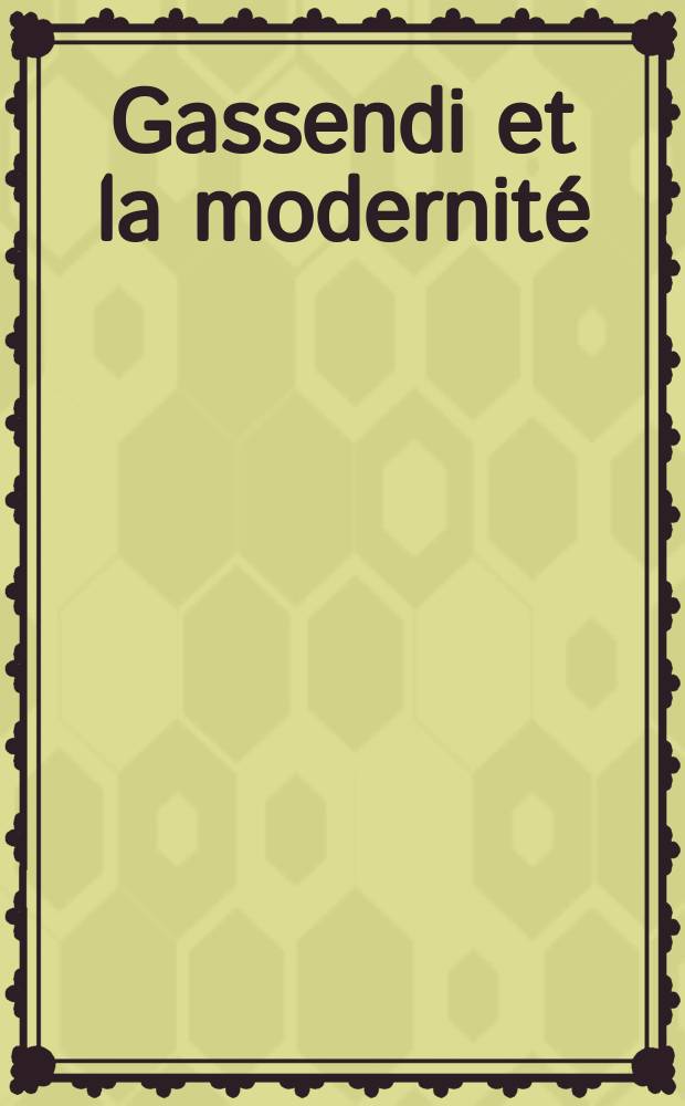 Gassendi et la modernité = Гассенди и современность [Гассенди (1592 - 1655) филос. ]