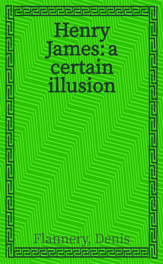Henry James: a certain illusion = Генри Джеймс: верный мираж