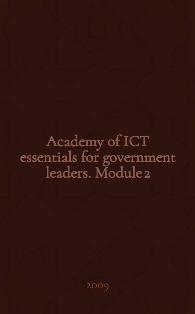 Academy of ICT essentials for government leaders. Module 2 : ICT for development policy, process and governance