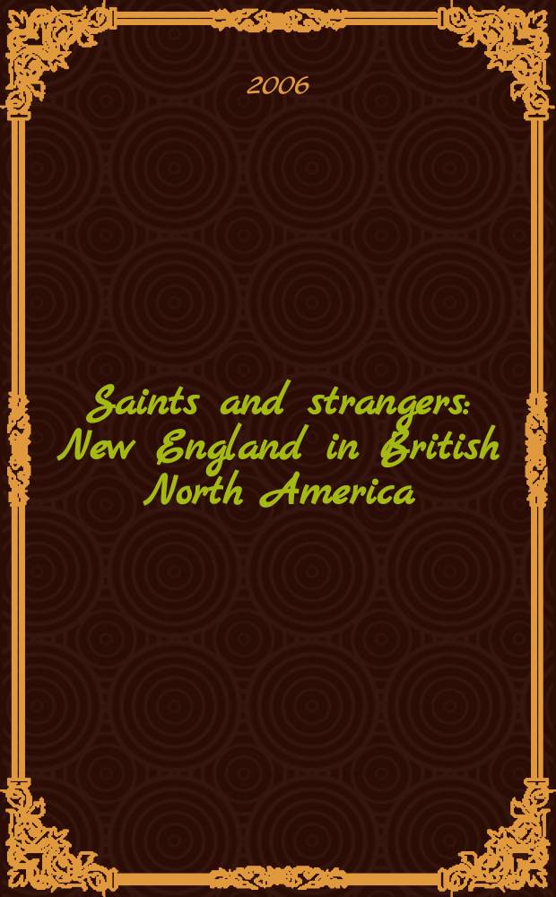 Saints and strangers : New England in British North America = Святые и незнакомцы