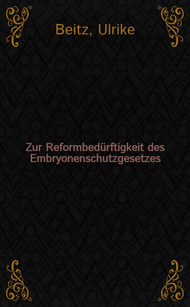 Zur Reformbedürftigkeit des Embryonenschutzgesetzes : eine medizinisch-ethisch-rechtliche Analyse anhand moderner Fortpflanzungstechniken = К необходимости реформ законов по охране эмбрионов. Медико-этико-правовой анализ современных техник размножения