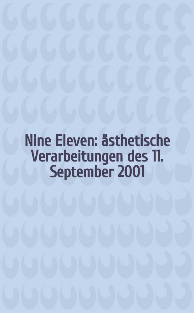 Nine Eleven : ästhetische Verarbeitungen des 11. September 2001 = Девять одиннадцать