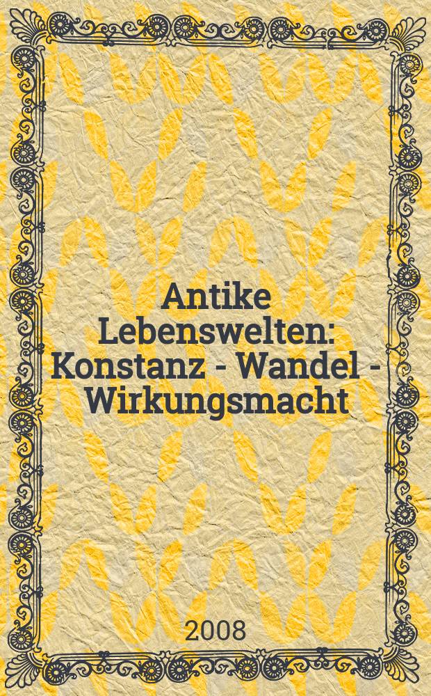 Antike Lebenswelten : Konstanz - Wandel - Wirkungsmacht : Festschrift für Ingomar Weiler zum 70. Geburtstag = Мир жизни в античности: постоянство-отражение-влияние власти
