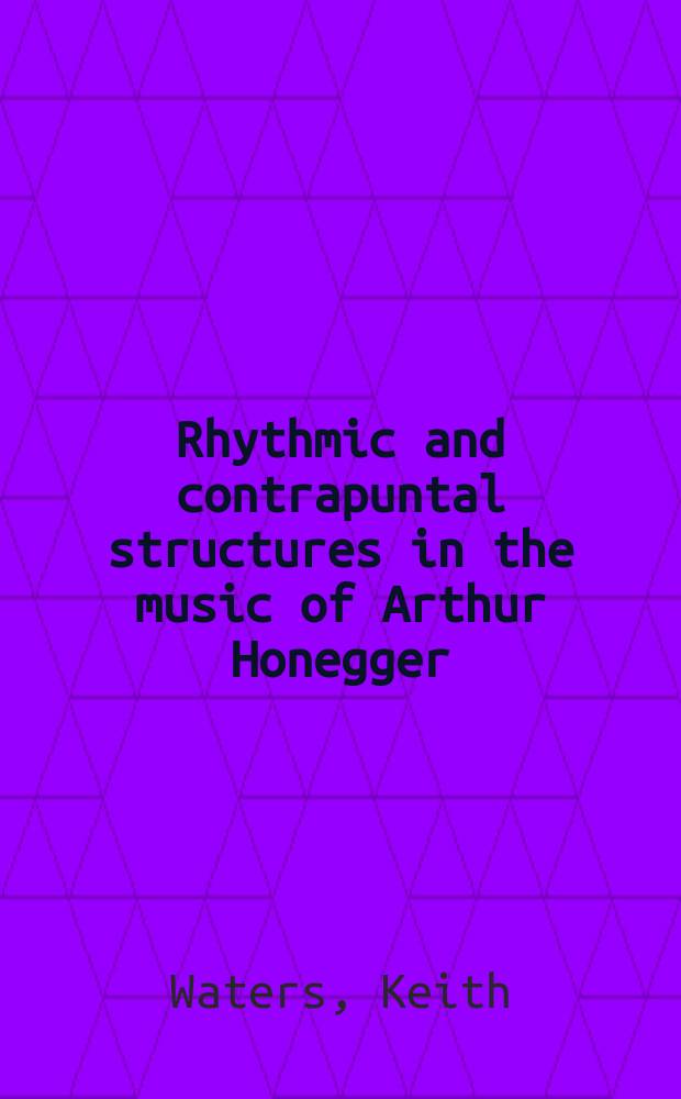 Rhythmic and contrapuntal structures in the music of Arthur Honegger = Художественная и контрапунктическая структура в музыке Артура Онеггера