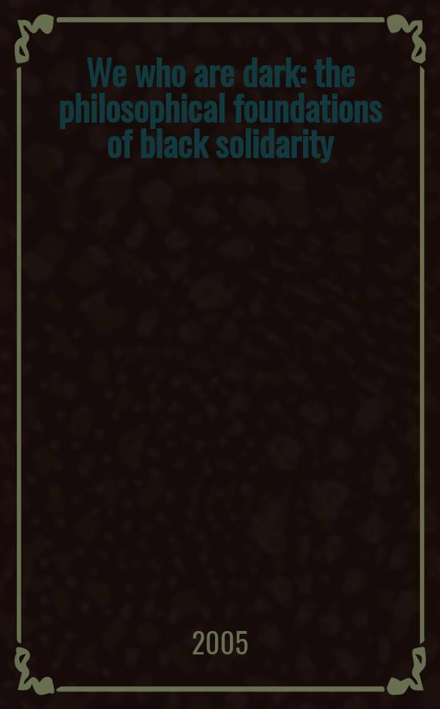 We who are dark : the philosophical foundations of black solidarity = Мы черные