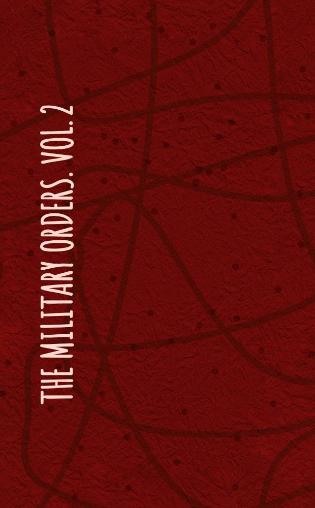 The military orders. Vol. 2 : Welfare and warfare