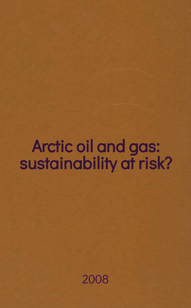 Arctic oil and gas : sustainability at risk? = Арктическая нефть и газ