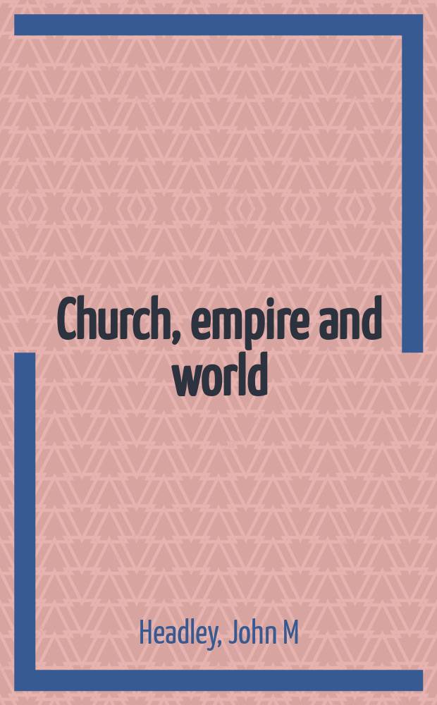 Church, empire and world : the quest for universal order, 1520-1640 = Церковь, империя и мир: Вопрос универсального порядка 1520-1640