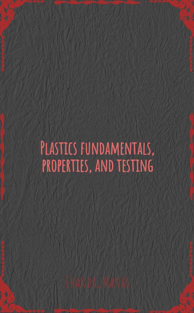 Plastics fundamentals, properties, and testing
