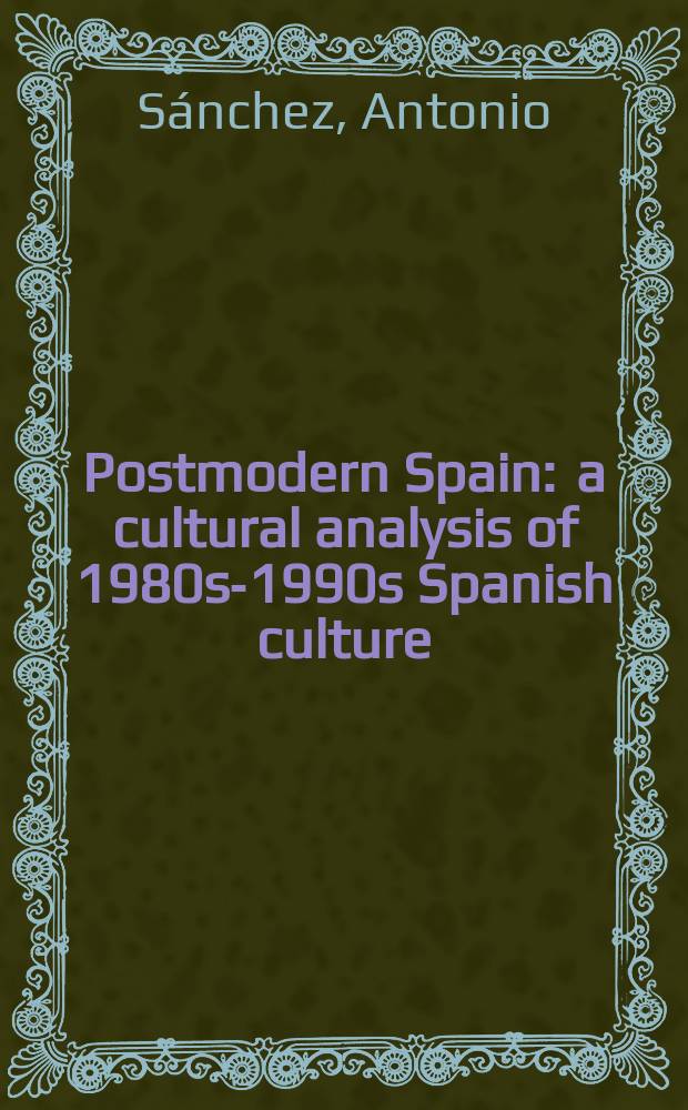 Postmodern Spain : a cultural analysis of 1980s-1990s Spanish culture = Испанский постмодернизм