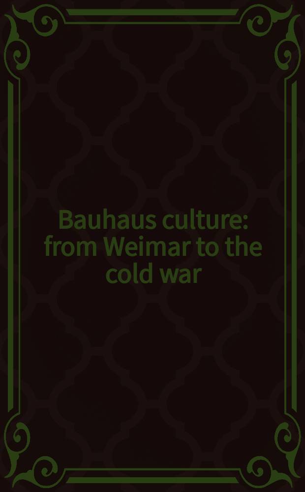 Bauhaus culture : from Weimar to the cold war = Культура Баухауз