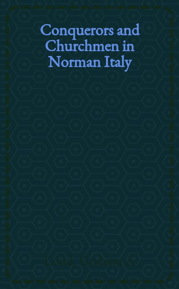Conquerors and Churchmen in Norman Italy = Завоеватели и церковники в северной Италии