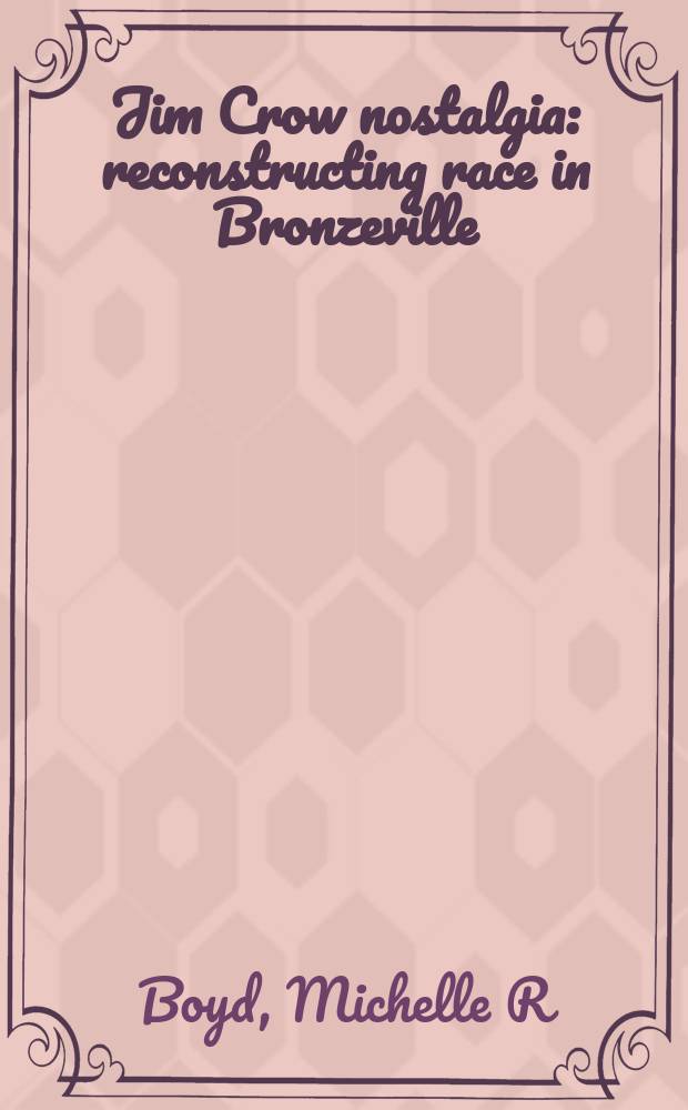 Jim Crow nostalgia : reconstructing race in Bronzeville = Ностальгия Джима Кроу
