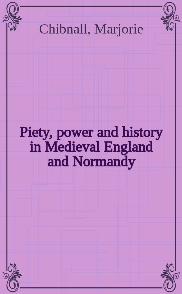 Piety, power and history in Medieval England and Normandy = Благочестие, власть и история в средневековой Англии и Нормандии