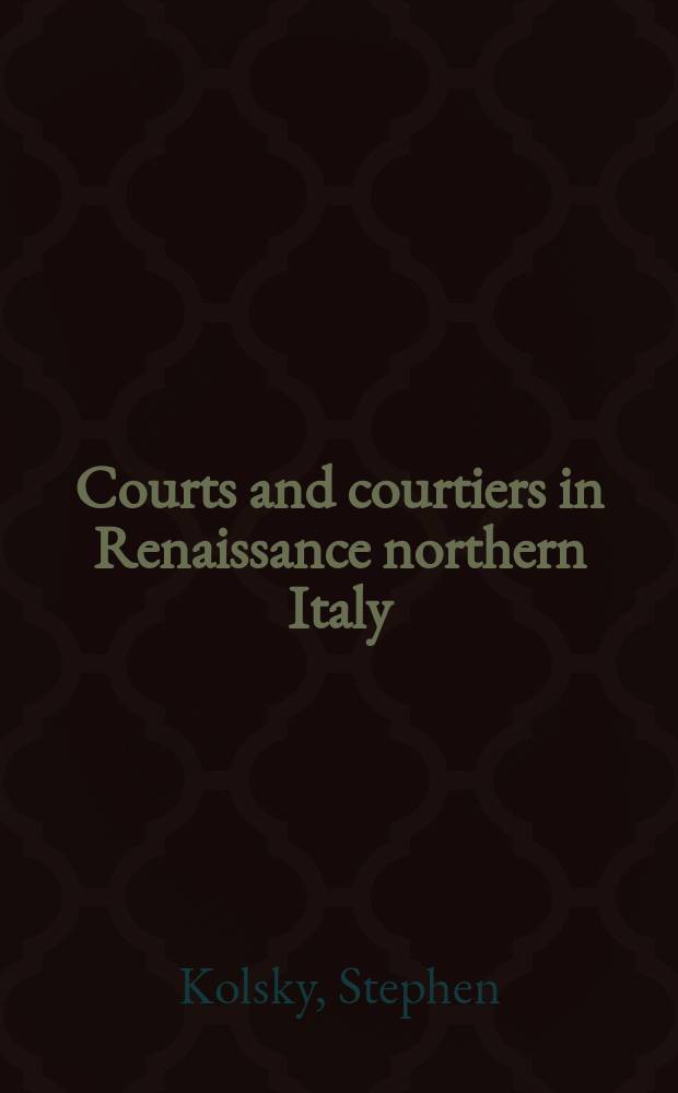 Courts and courtiers in Renaissance northern Italy = Королевский двор и придворные в эпоху Ренессанса в северной Италии