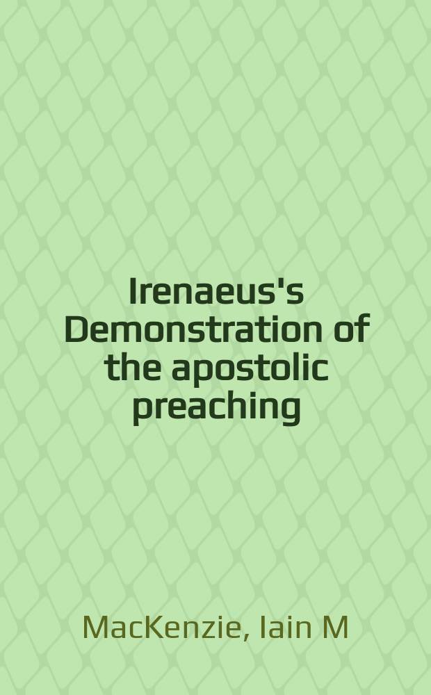Irenaeus's Demonstration of the apostolic preaching : a theological commentry and translation = Демонстрация Иринеем апостольской проповеди: Богословский комментарий и перевод