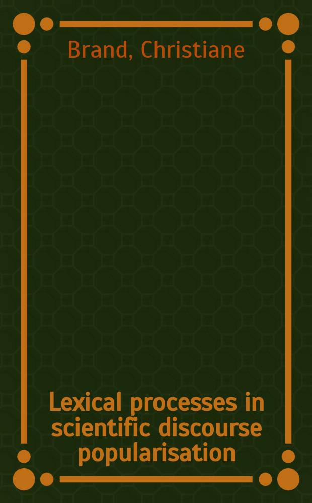 Lexical processes in scientific discourse popularisation : a corpus-linguistic study of the SARS coverage = Лексические процессы в популяризации научного дискурса