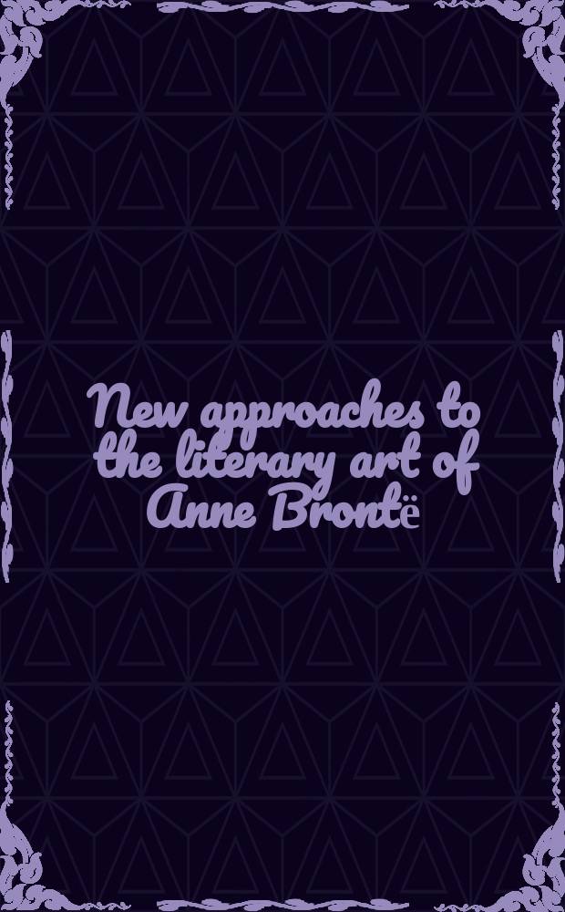 New approaches to the literary art of Anne Brontё = Новые подходы к литературному искусству Анны Бронте