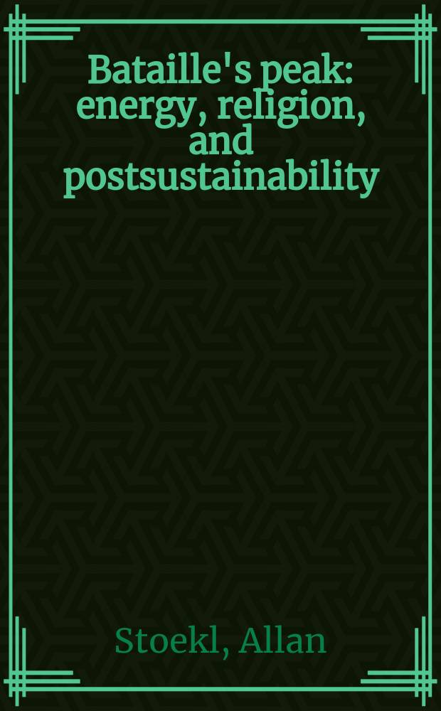 Bataille's peak : energy, religion, and postsustainability = Пик Бэтэйла