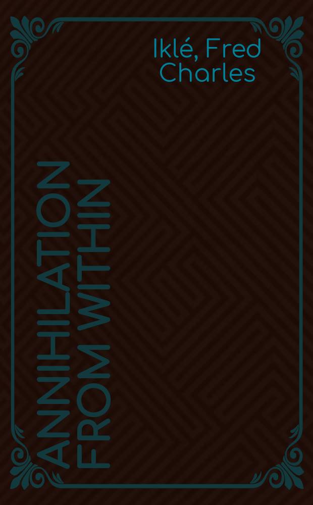 Annihilation from within : the ultimate threat to nations = Уничтожение внутри