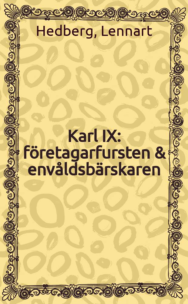 Karl IX : f&ouml;retagarfursten & env&aring;ldsb&auml;rskaren = Карл IX