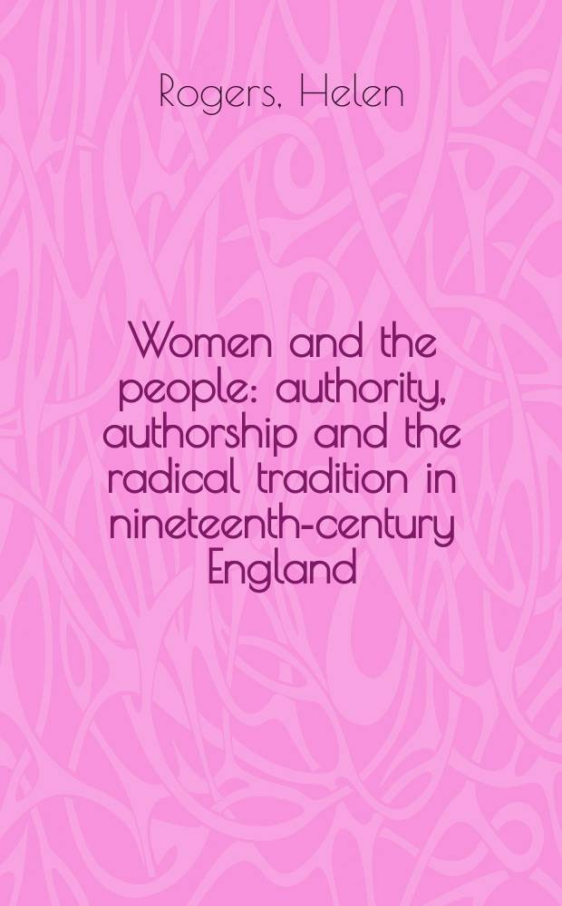 Women and the people : authority, authorship and the radical tradition in nineteenth-century England = Женщины и люди