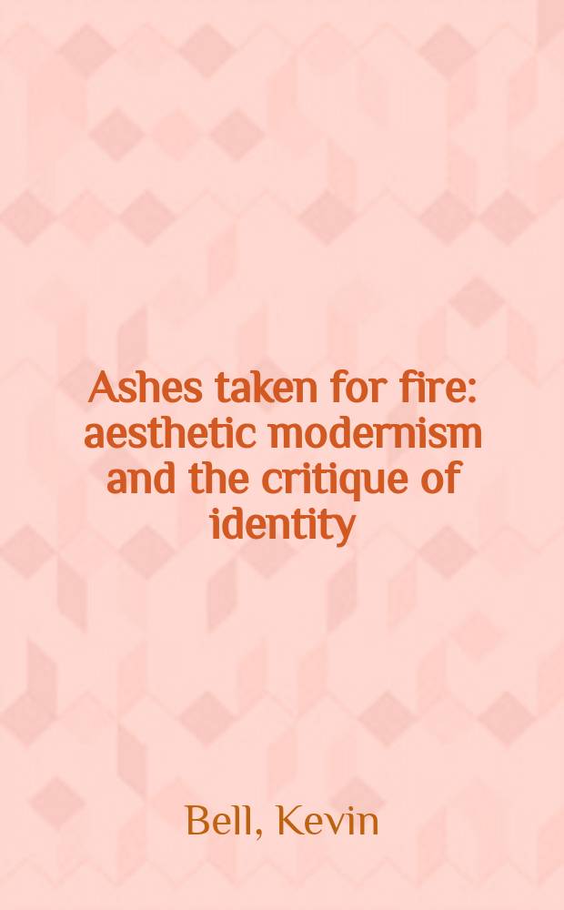 Ashes taken for fire : aesthetic modernism and the critique of identity