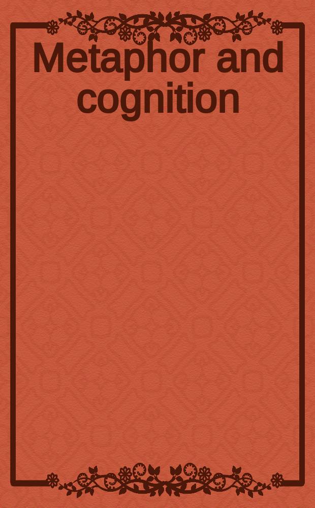 Metaphor and cognition : based on the International interdisciplinary conference organized within the framework of a project on "The cognitive perspective on the philosophical concept of metaphor" between 25 and 27 October 1999 = Метафора и познание