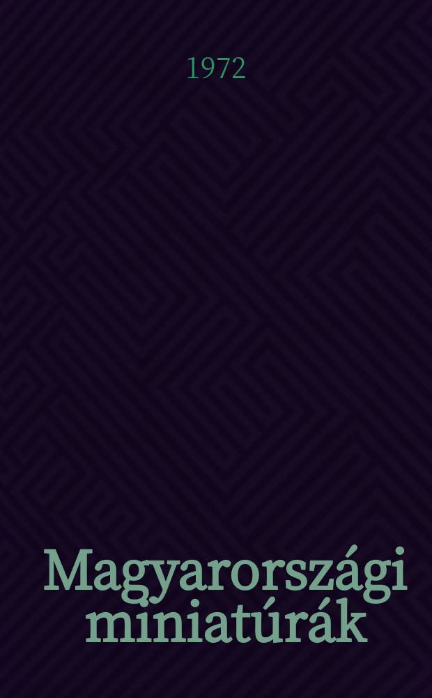 Magyarorsz&aacute;gi miniat&uacute;r&aacute;k = Miniatures in Hungary = Венгерские миниатюры = Венгерские миниатюры