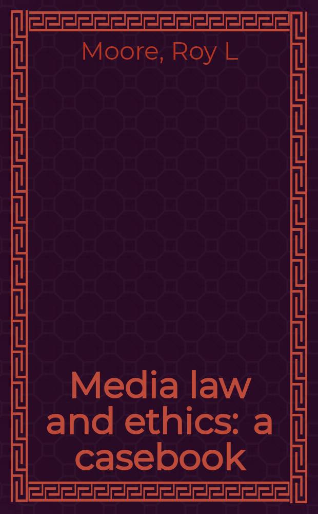 Media law and ethics : a casebook = Право и этика массовой информации