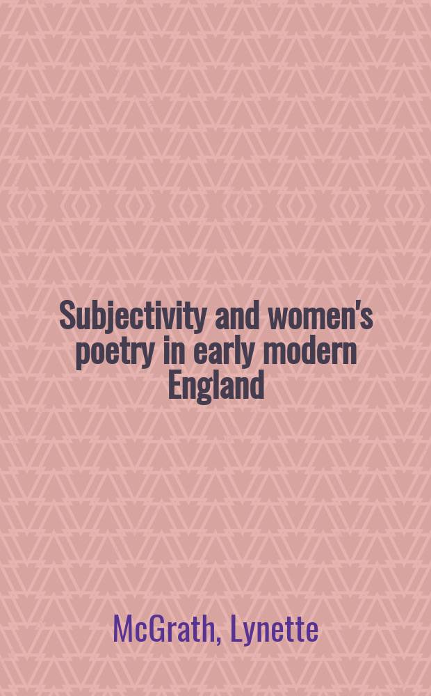 Subjectivity and women's poetry in early modern England : 'Why on the ridge should she desire to go?' = Субъективность и женская поэзия в Англии 16 - 17 вв.